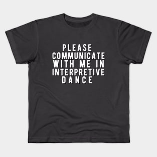 Please communicate with me in interpretive dance Kids T-Shirt